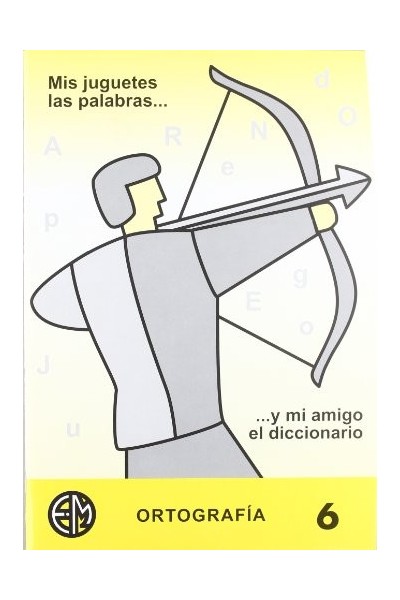 Mis Juguetes Las Palabras. Y Mi Amigo El Diccionario 6 Primaria OrtografÍa